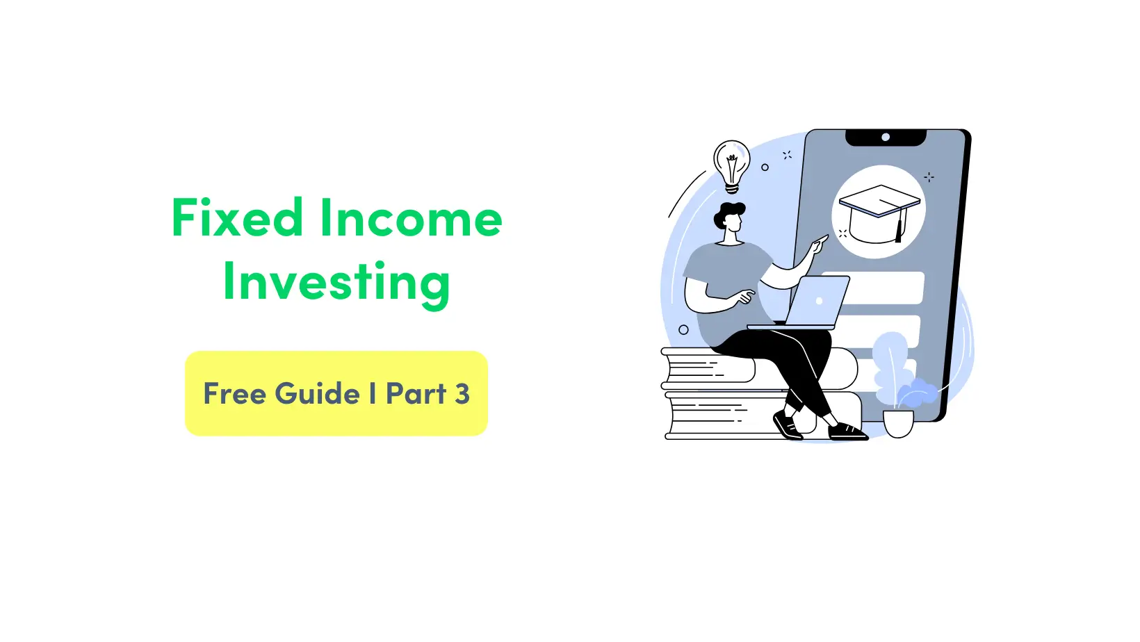 fixed income investing, guide, investing, part 3